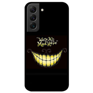 coque-samsung-galaxy-s22-were-all-mad-here